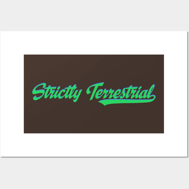 Strictly Terrestrial Wall Art by Matt Dow's AMOC TeePublic Shop